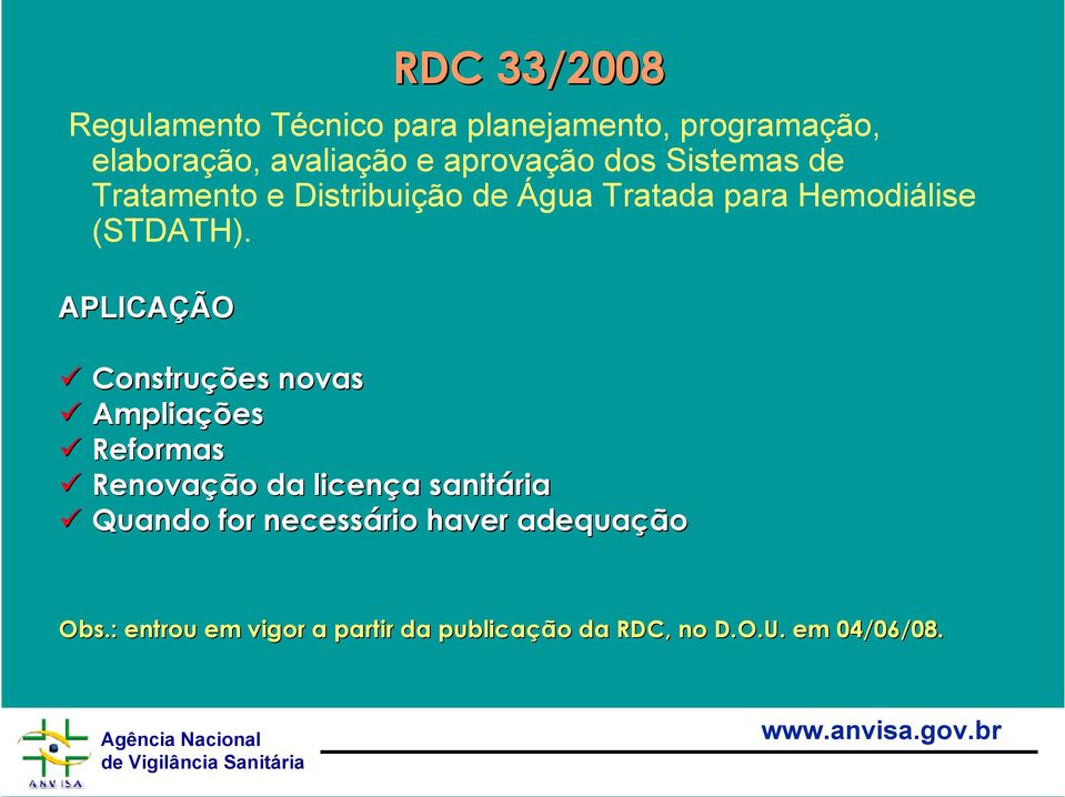 APLICAÇÃO Construções novas Ampliações Reformas Renovação da licença a sanitária Quando for