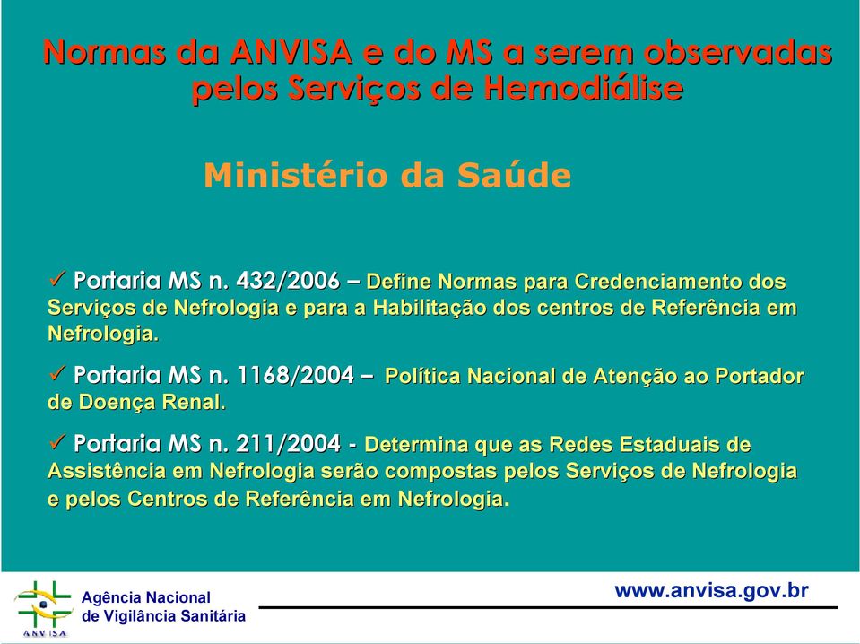 Nefrologia. Portaria MS n. 1168/2004 Pol de Doença a Renal. Política Nacional de Atenção ao Portador Portaria MS n.