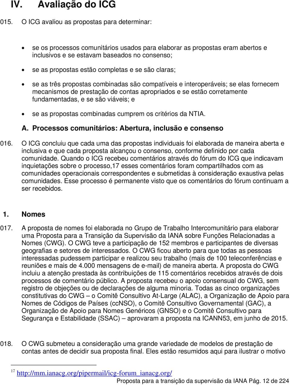 e se são claras; se as três propostas combinadas são compatíveis e interoperáveis; se elas fornecem mecanismos de prestação de contas apropriados e se estão corretamente fundamentadas, e se são