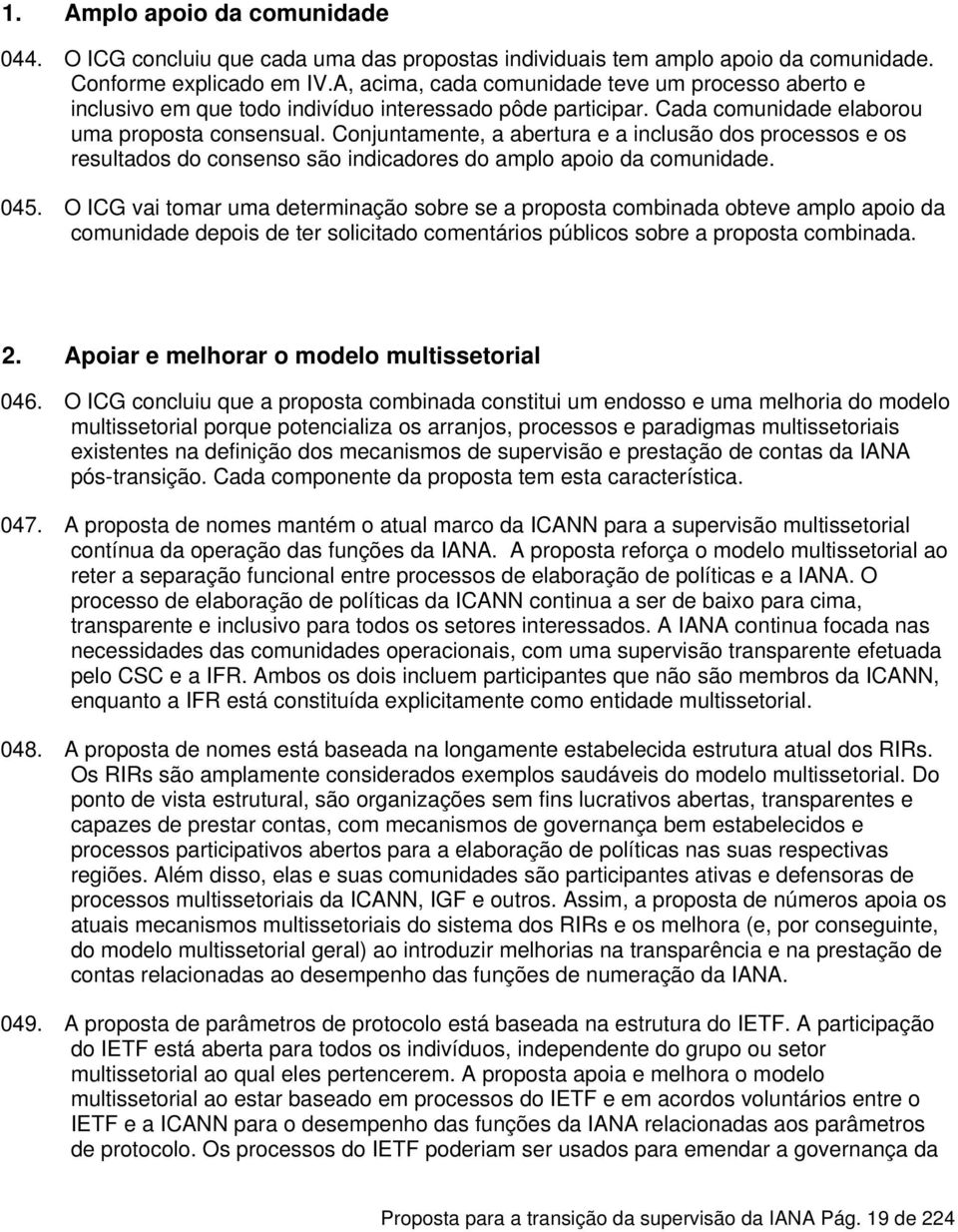 Conjuntamente, a abertura e a inclusão dos processos e os resultados do consenso são indicadores do amplo apoio da comunidade. 045.