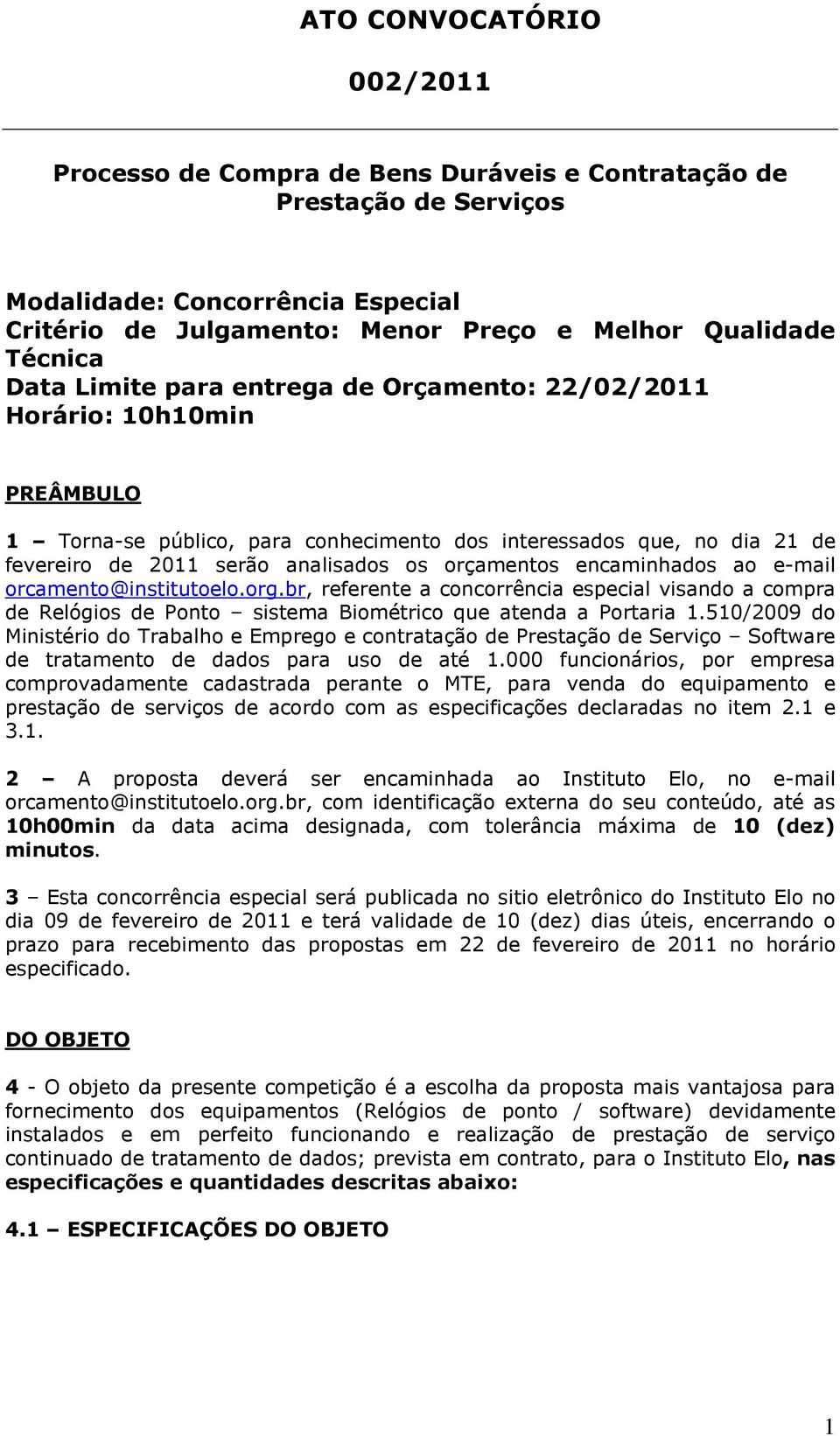 encaminhados ao e-mail orcamento@institutoelo.org.br, referente a concorrência especial visando a compra de Relógios de Ponto sistema Biométrico que atenda a Portaria 1.