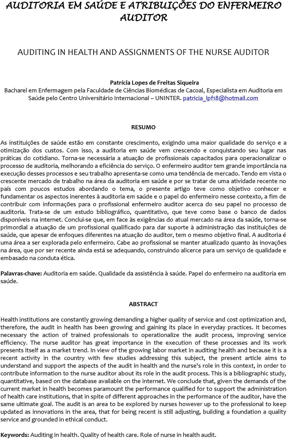 com RESUMO As instituições de saúde estão em constante crescimento, exigindo uma maior qualidade do serviço e a otimização dos custos.