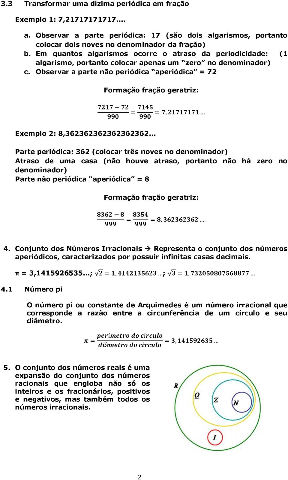 Observar a parte não periódica aperiódica = 72 Formação fração geratriz: Exemplo 2: 8,362362362362362362.