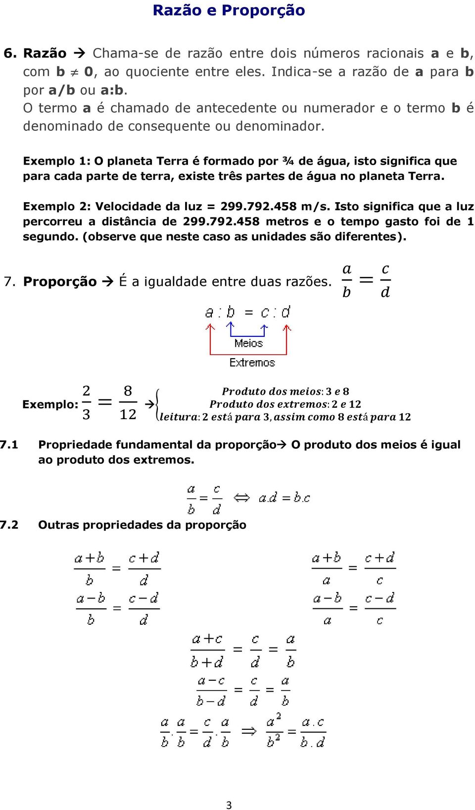 Exemplo 1: O planeta Terra é formado por ¾ de água, isto significa que para cada parte de terra, existe três partes de água no planeta Terra. Exemplo 2: Velocidade da luz = 299.792.458 m/s.