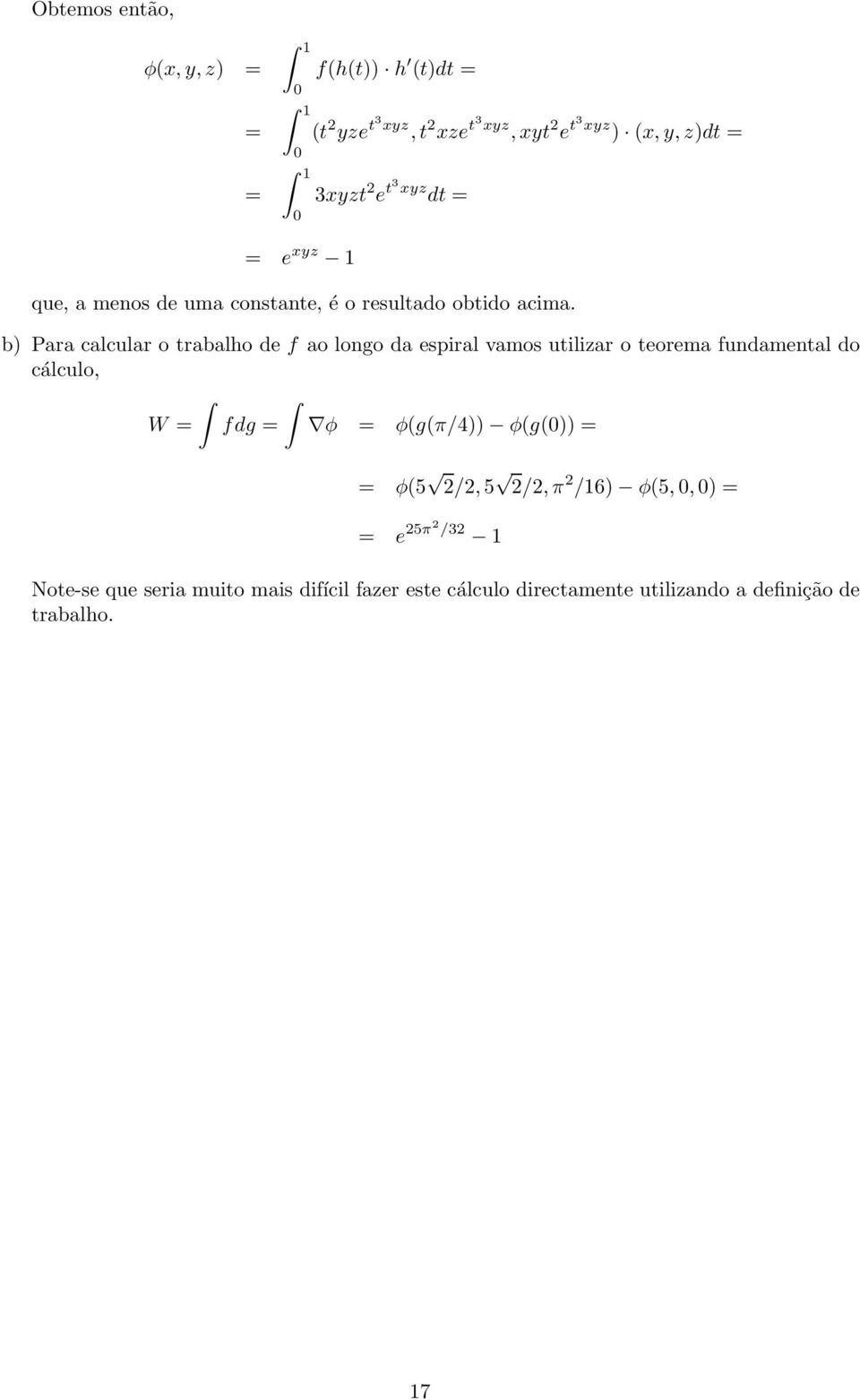 b) Para calcular o trabalho de f ao longo da espiral vamos utilizar o teorema fundamental do cálculo, W fdg φ