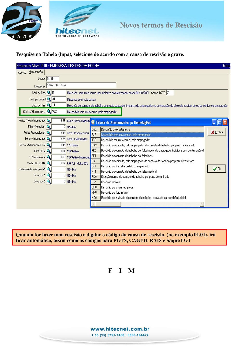 Quando for fazer uma rescisão e digitar o código da causa de