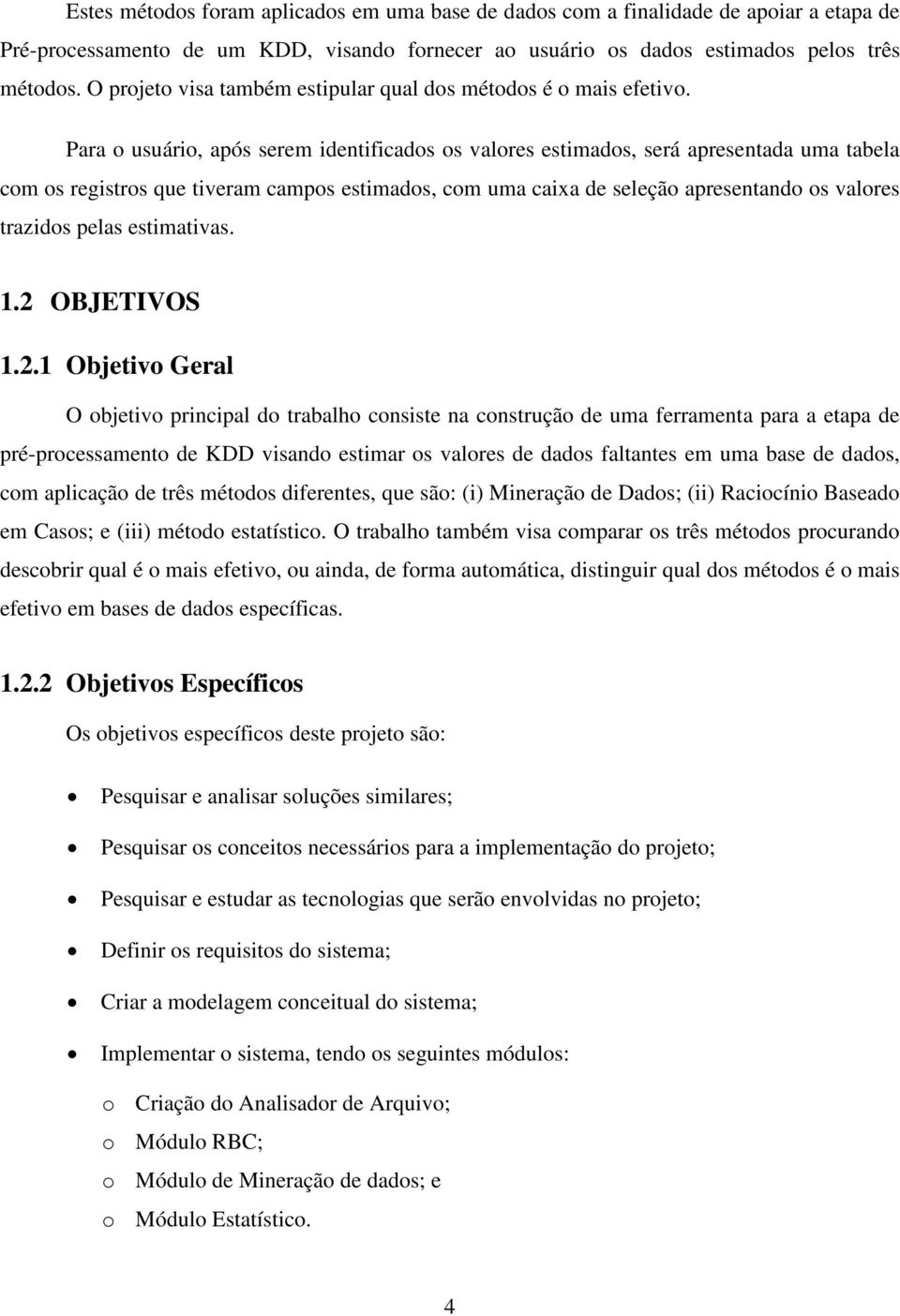 Para o usuário, após serem identificados os valores estimados, será apresentada uma tabela com os registros que tiveram campos estimados, com uma caixa de seleção apresentando os valores trazidos