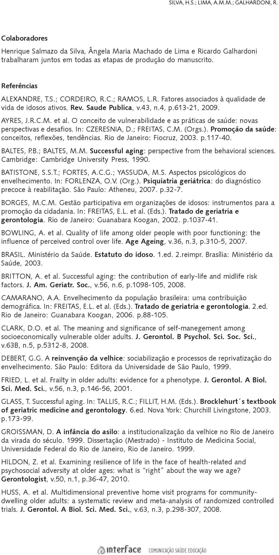 O conceito de vulnerabilidade e as práticas de saúde: novas perspectivas e desafios. In: CZERESNIA, D.; FREITAS, C.M. (Orgs.). Promoção da saúde: conceitos, reflexões, tendências.