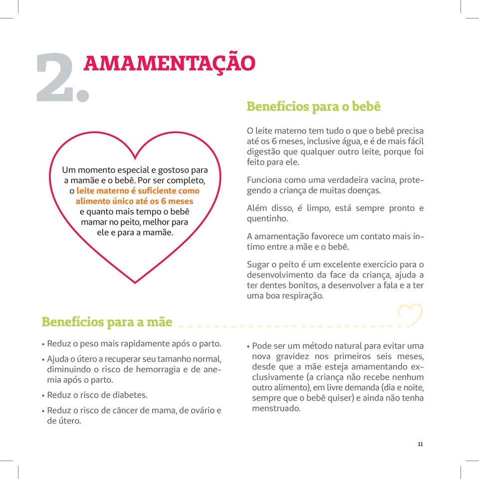 O leite materno tem tudo o que o bebê precisa até os 6 meses, inclusive água, e é de mais fácil digestão que qualquer outro leite, porque foi feito para ele.