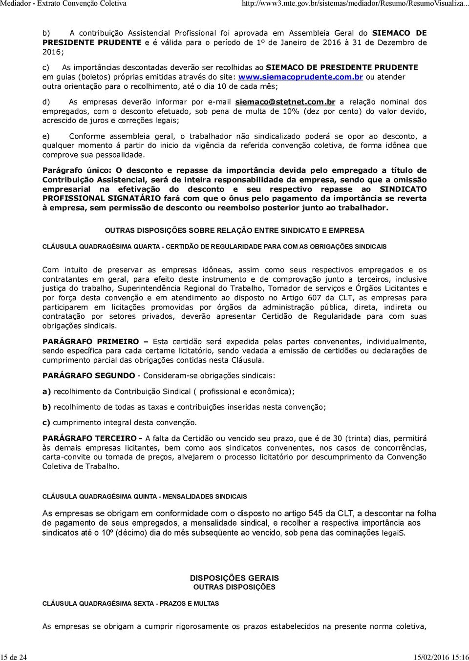 br ou atender outra orientação para o recolhimento, até o dia 10 de cada mês; d) As empresas deverão informar por e-mail siemaco@stetnet.com.