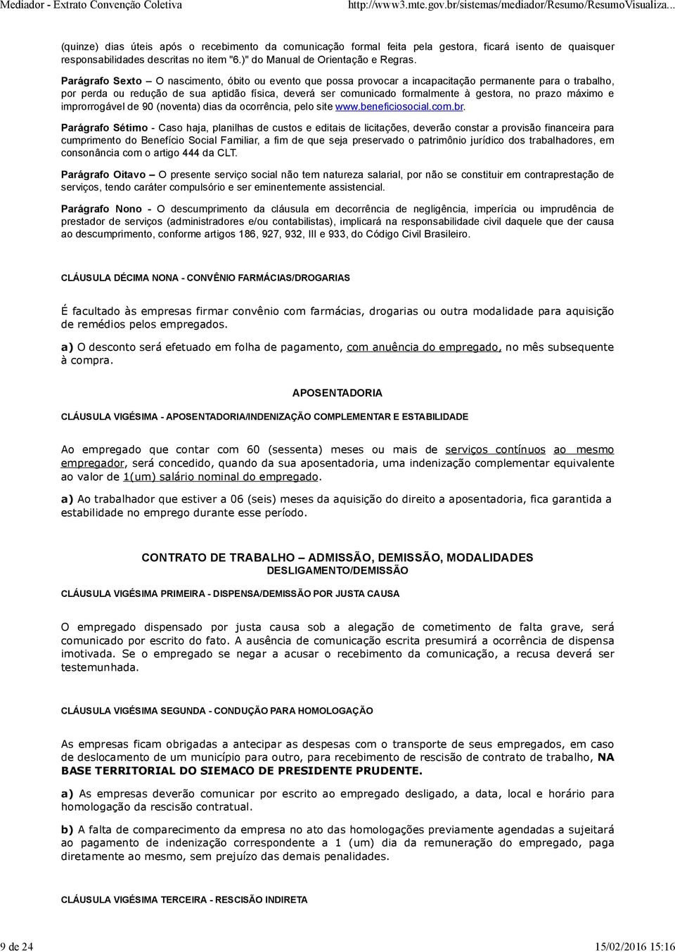 Parágrafo Sexto O nascimento, óbito ou evento que possa provocar a incapacitação permanente para o trabalho, por perda ou redução de sua aptidão física, deverá ser comunicado formalmente à gestora,