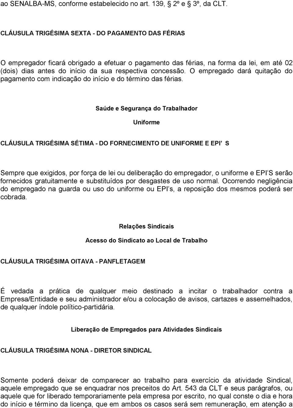 O empregado dará quitação do pagamento com indicação do início e do término das férias.