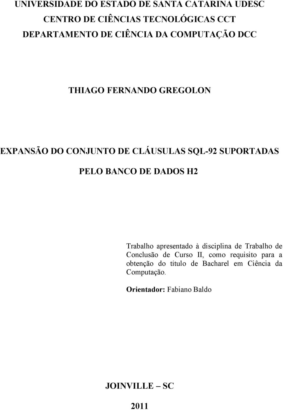 PELO BANCO DE DADOS H2 Trabalho apresentado à disciplina de Trabalho de Conclusão de Curso II, como