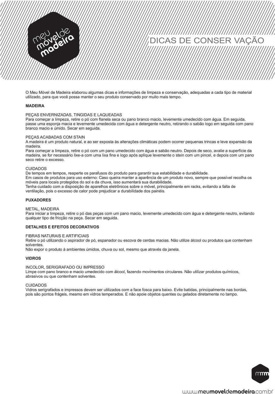 Em seguida, passe uma esponja macia e levemente umedecida com água e detergente neutro, retirando o sabão logo em seguida com pano branco macio e úmido. Secar em seguida.