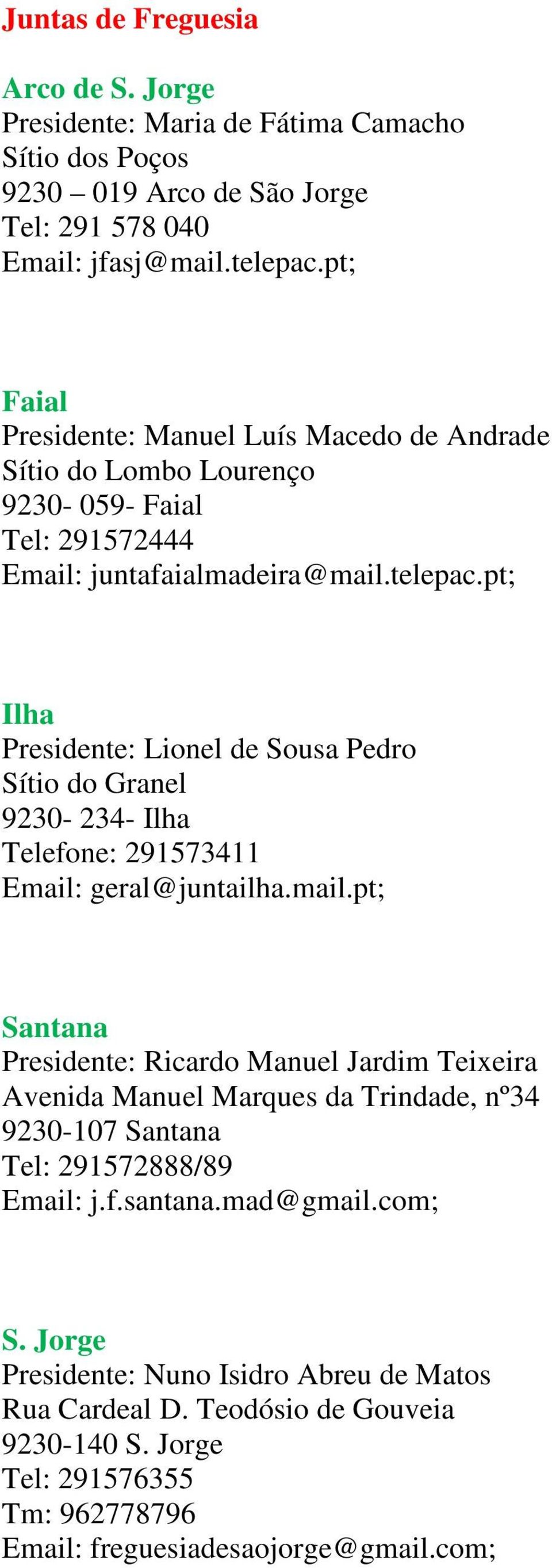 pt; Ilha Presidente: Lionel de Sousa Pedro Sítio do Granel 9230-234- Ilha Telefone: 291573411 Email: