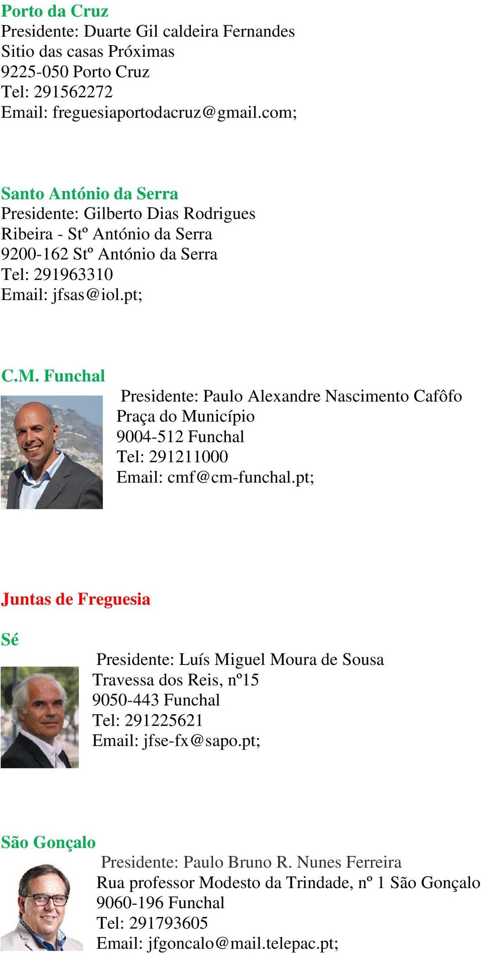 Funchal Presidente: Paulo Alexandre Nascimento Cafôfo Praça do Município 9004-512 Funchal Tel: 291211000 Email: cmf@cm-funchal.
