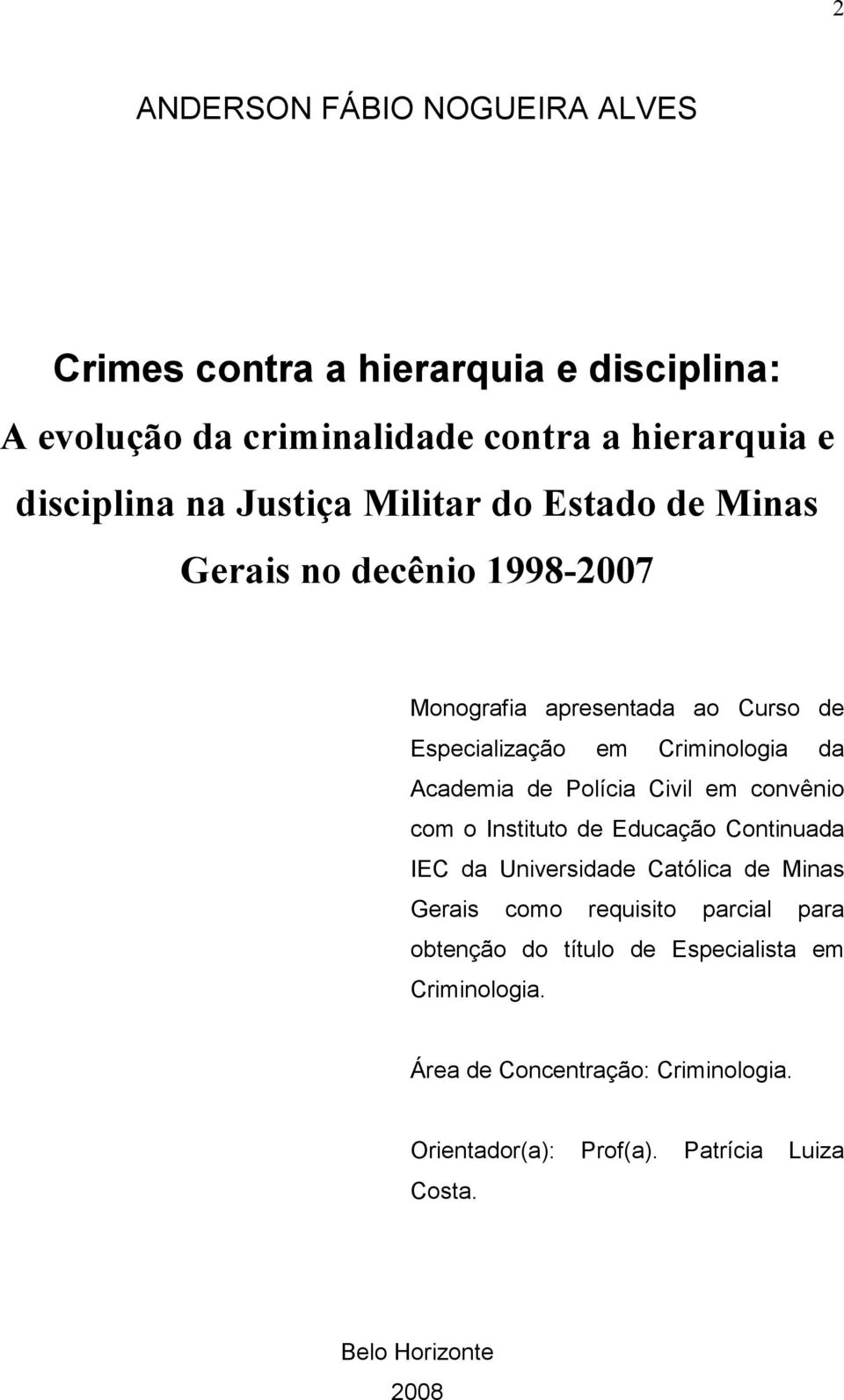 de Polícia Civil em convênio com o Instituto de Educação Continuada IEC da Universidade Católica de Minas Gerais como requisito parcial para