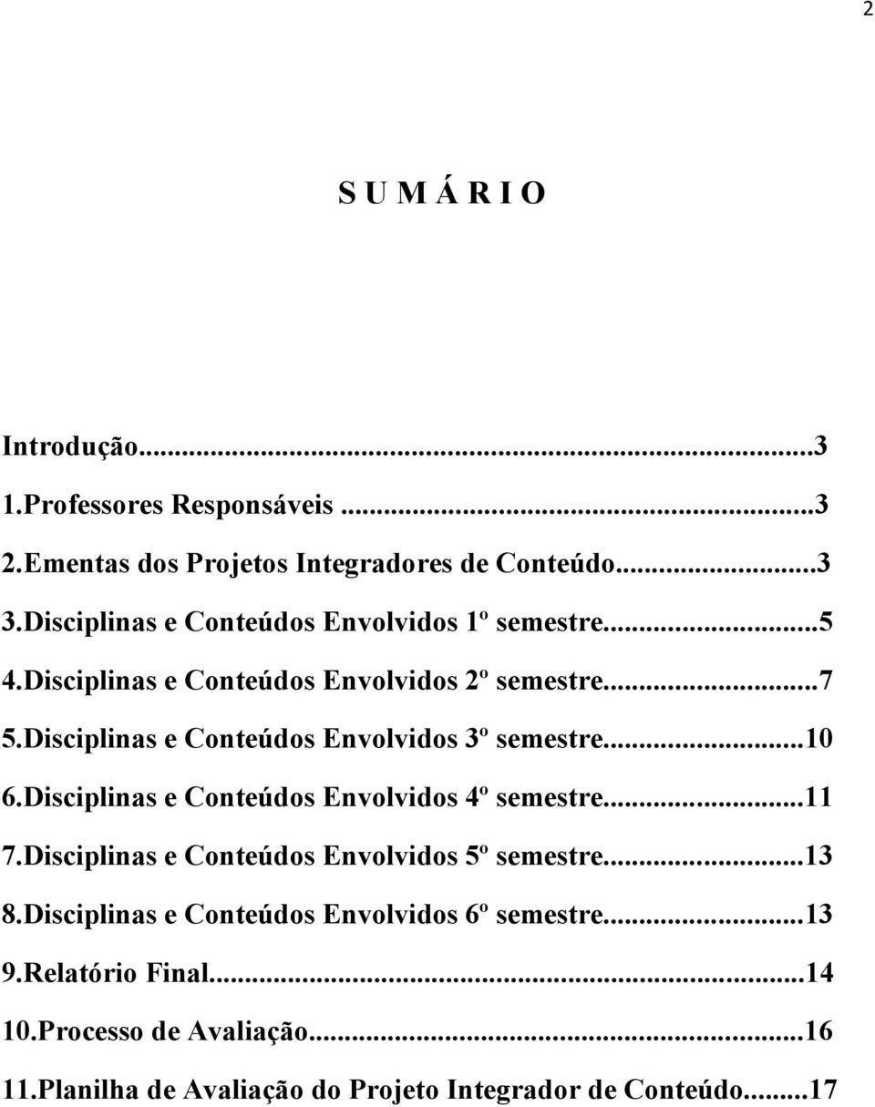 Disciplinas e Conteúdos Envolvidos 3º semestre...10 6.Disciplinas e Conteúdos Envolvidos 4º semestre...11 7.