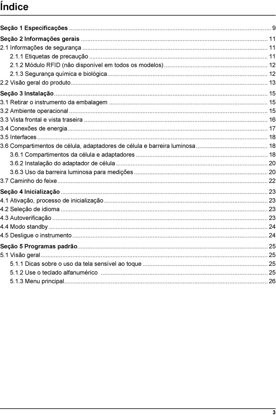 .. 16 3.4 Conexões de energia... 17 3.5 Interfaces... 18 3.6 Compartimentos de célula, adaptadores de célula e barreira luminosa... 18 3.6.1 Compartimentos da célula e adaptadores... 18 3.6.2 Instalação do adaptador de célula.