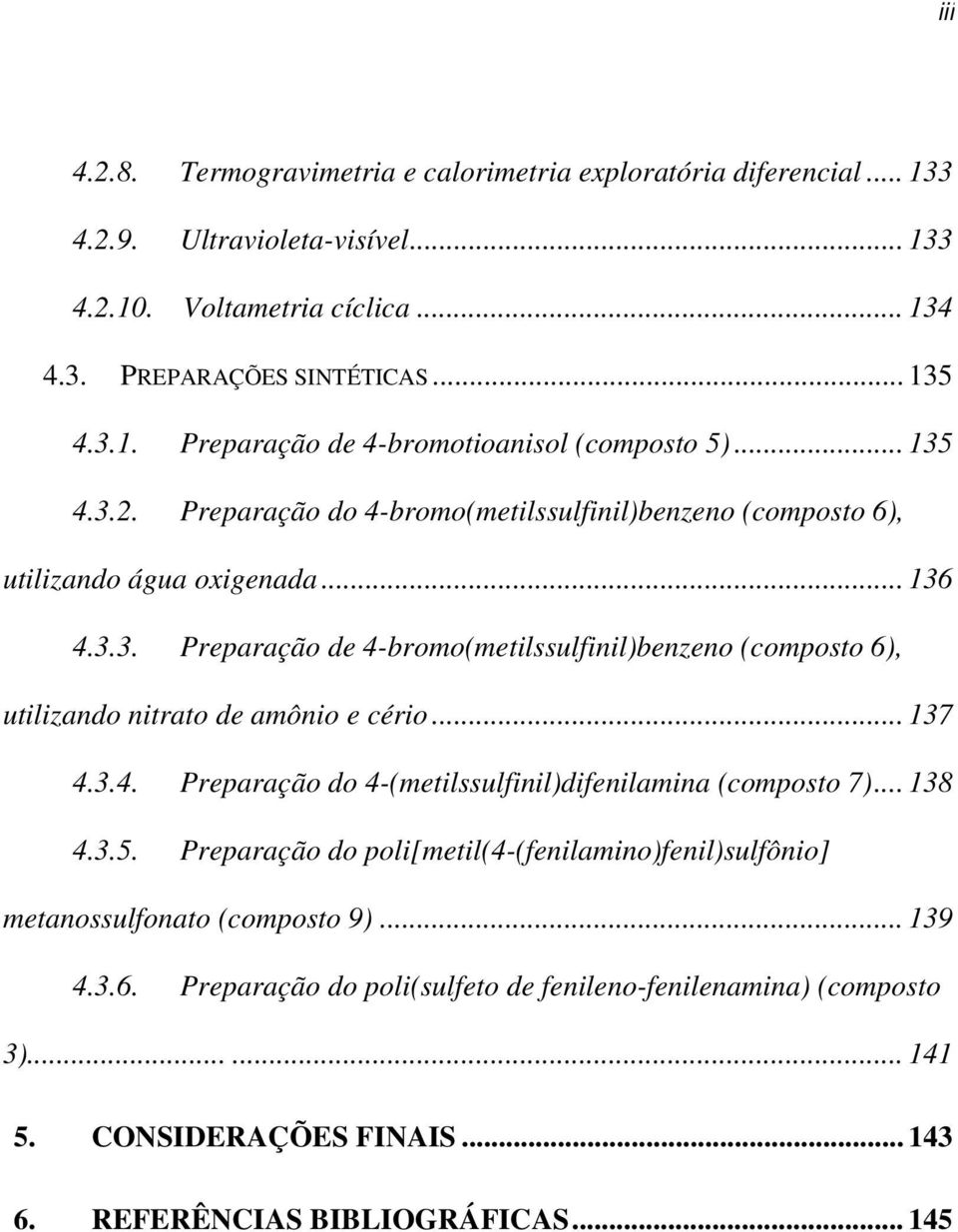 .. 137 4.3.4. Preparação do 4-(metilssulfinil)difenilamina (composto 7)... 138 4.3.5. Preparação do poli[metil(4-(fenilamino)fenil)sulfônio] metanossulfonato (composto 9)... 139 4.3.6.