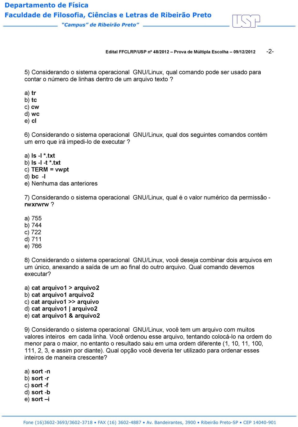 txt c) TERM = vwpt d) bc -l e) Nenhuma das anteriores 7) Considerando o sistema operacional GNU/Linux, qual é o valor numérico da permissão - rwxrwrw?