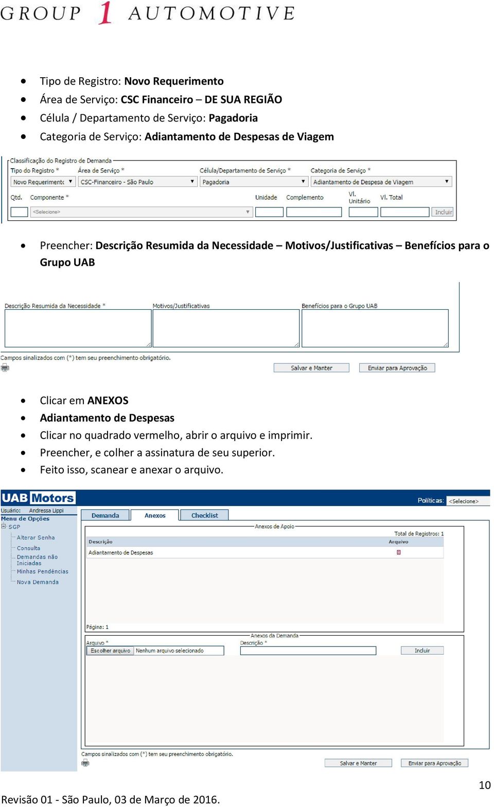 Motivos/Justificativas Benefícios para o Grupo UAB Clicar em ANEXOS Adiantamento de Despesas Clicar no quadrado