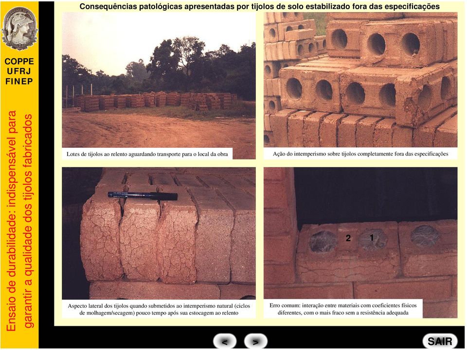 submetidos ao intemperismo natural (ciclos de molhagem/secagem) pouco tempo após sua estocagem ao relento < Ação do intemperismo sobre tijolos