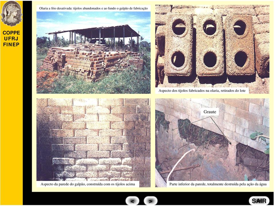 lote Graute Aspecto da parede do galpão, construída com os tijolos