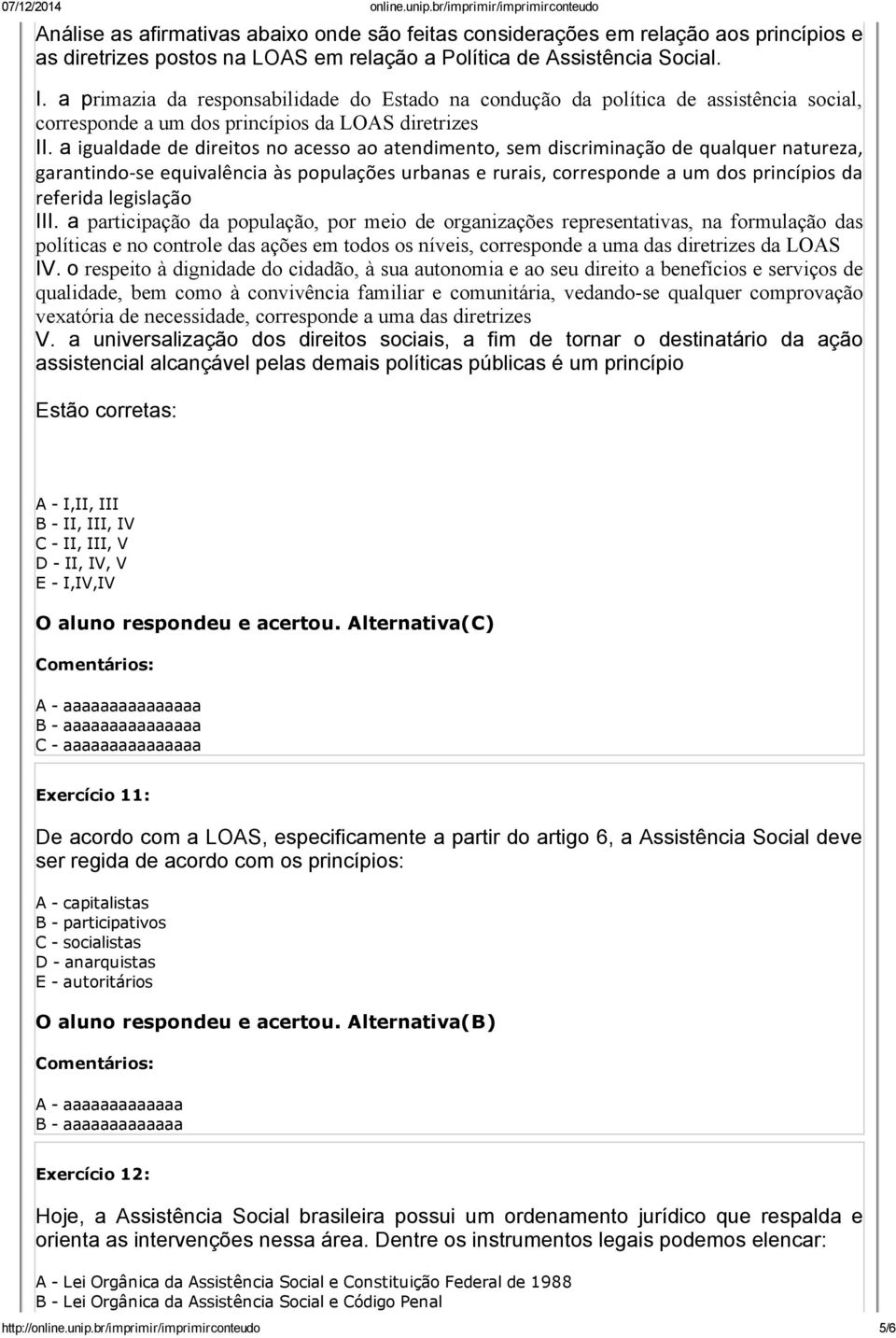 a igualdade de direitos no acesso ao atendimento, sem discriminação de qualquer natureza, garantindo se equivalência às populações urbanas e rurais, corresponde a um dos princípios da referida