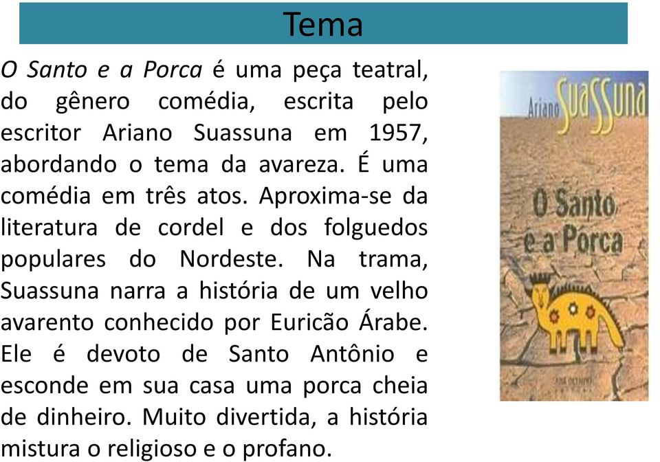 Aproxima-se da literatura de cordel e dos folguedos populares do Nordeste.