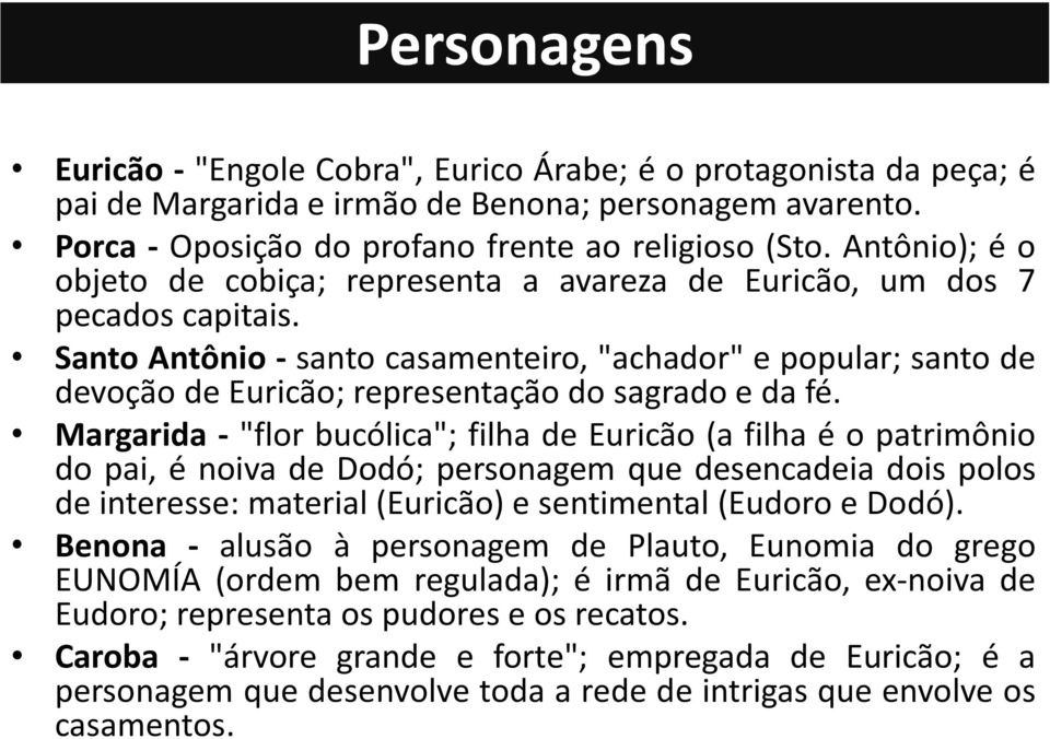 Santo Antônio - santo casamenteiro, "achador" e popular; santo de devoção de Euricão; representação do sagrado e da fé.