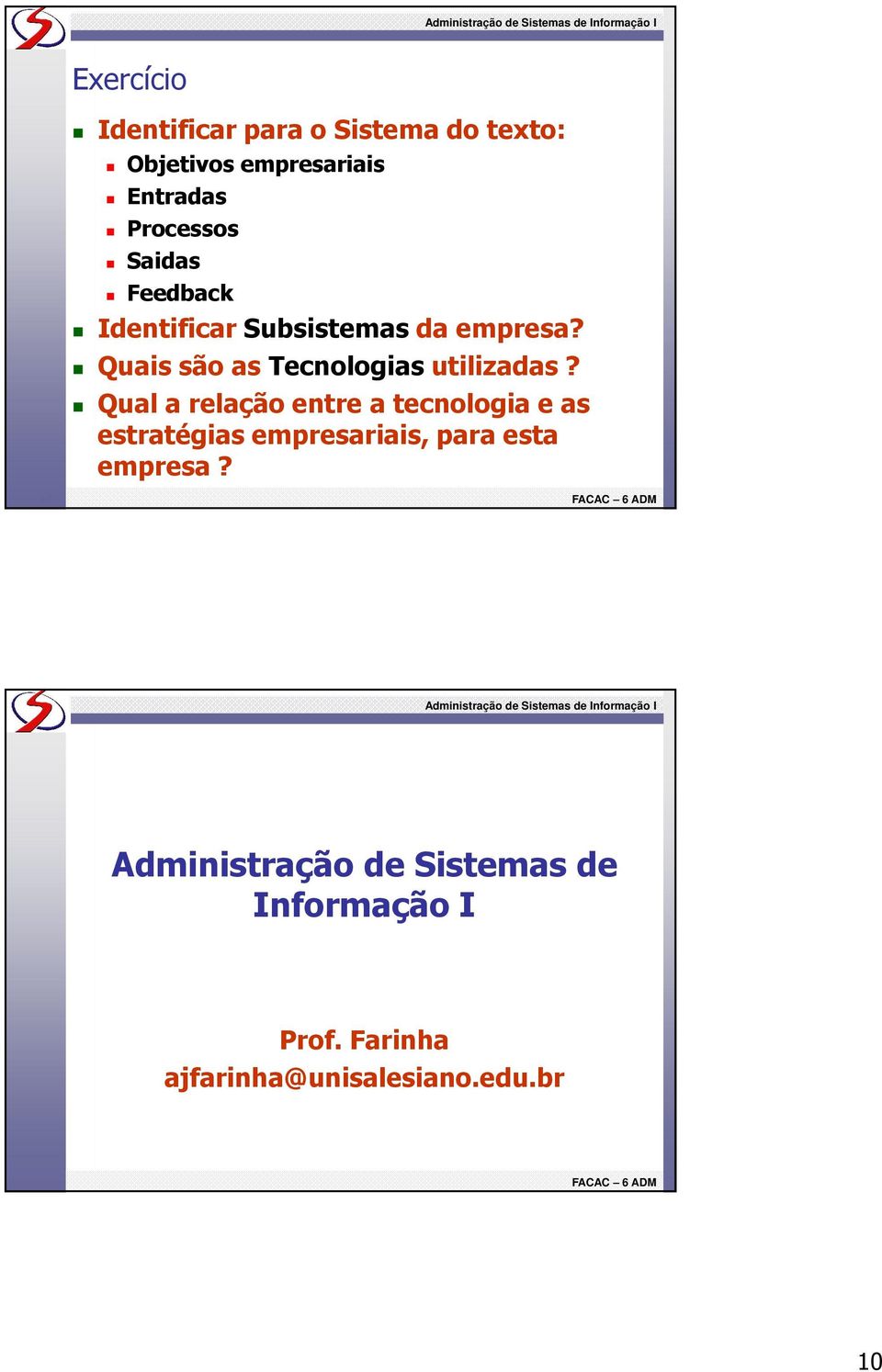 Qual a relação entre a tecnologia e as estratégias empresariais, para esta empresa?