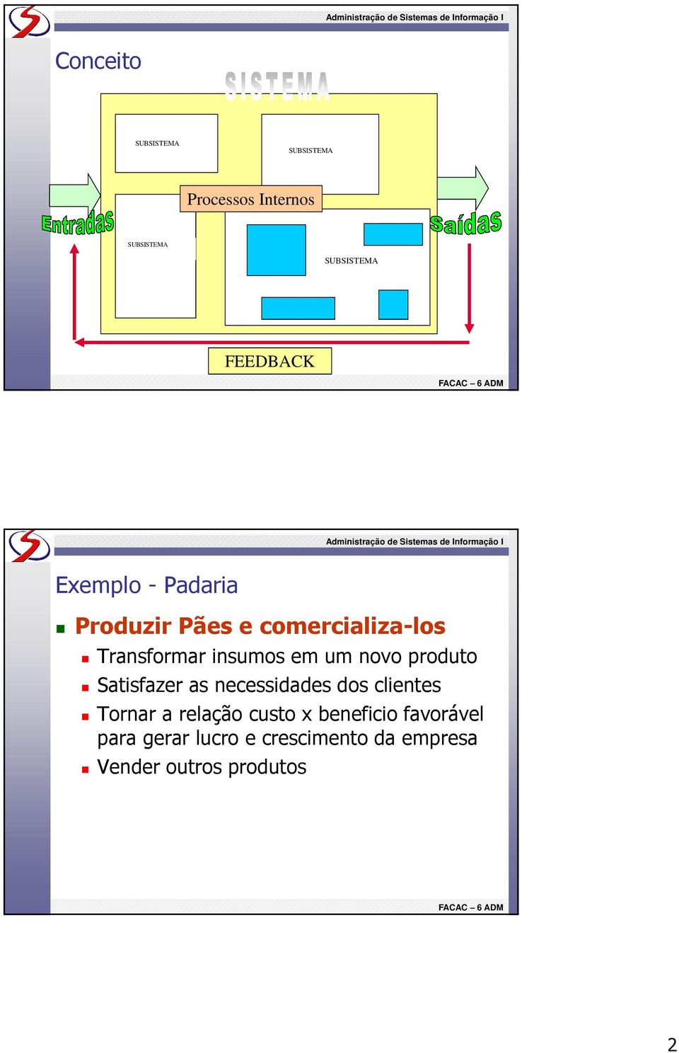 produto Satisfazer as necessidades dos clientes Tornar a relação custo x