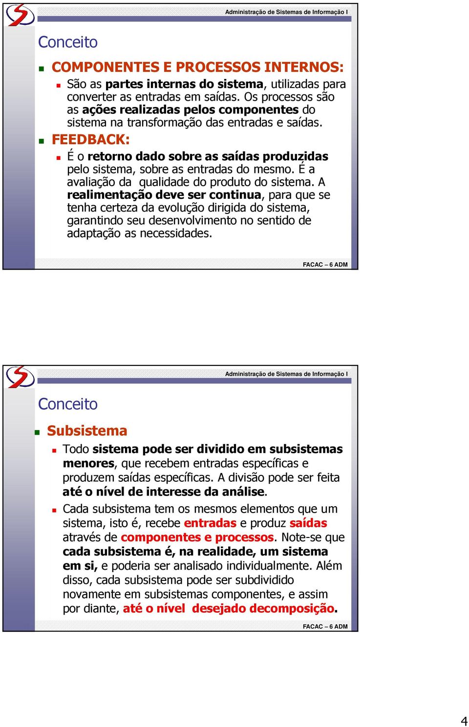 É a avaliação da qualidade do produto do sistema.