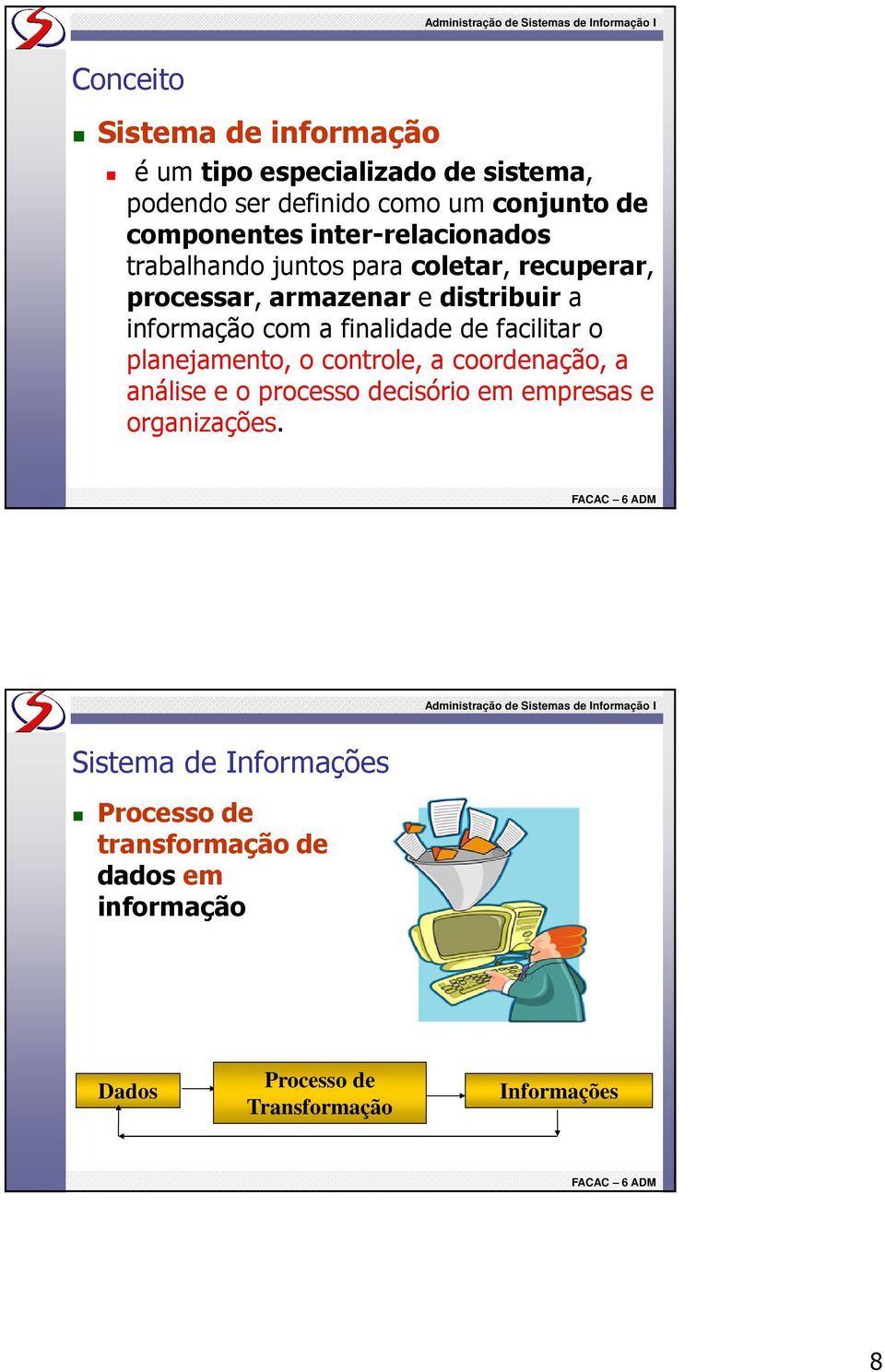 finalidade de facilitar o planejamento, o controle, a coordenação, a análise e o processo decisório em empresas e