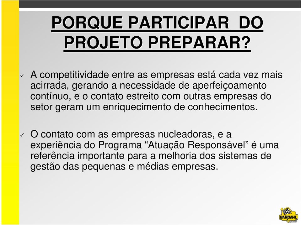 contínuo, e o contato estreito com outras empresas do setor geram um enriquecimento de conhecimentos.