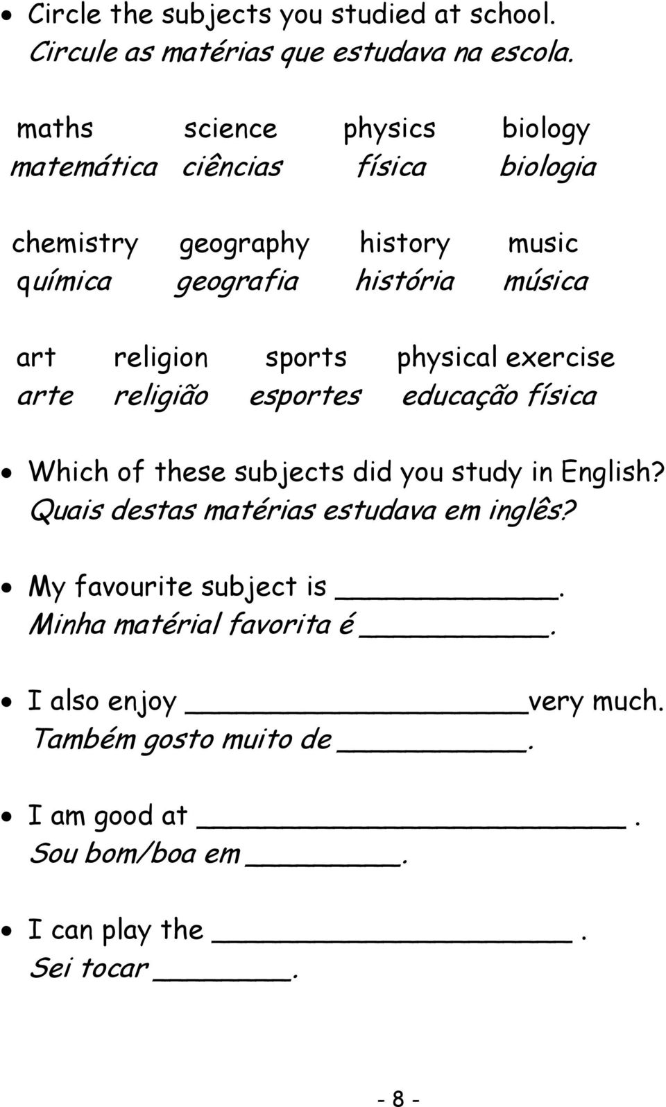 religion sports physical exercise arte religião esportes educação física Which of these subjects did you study in English?