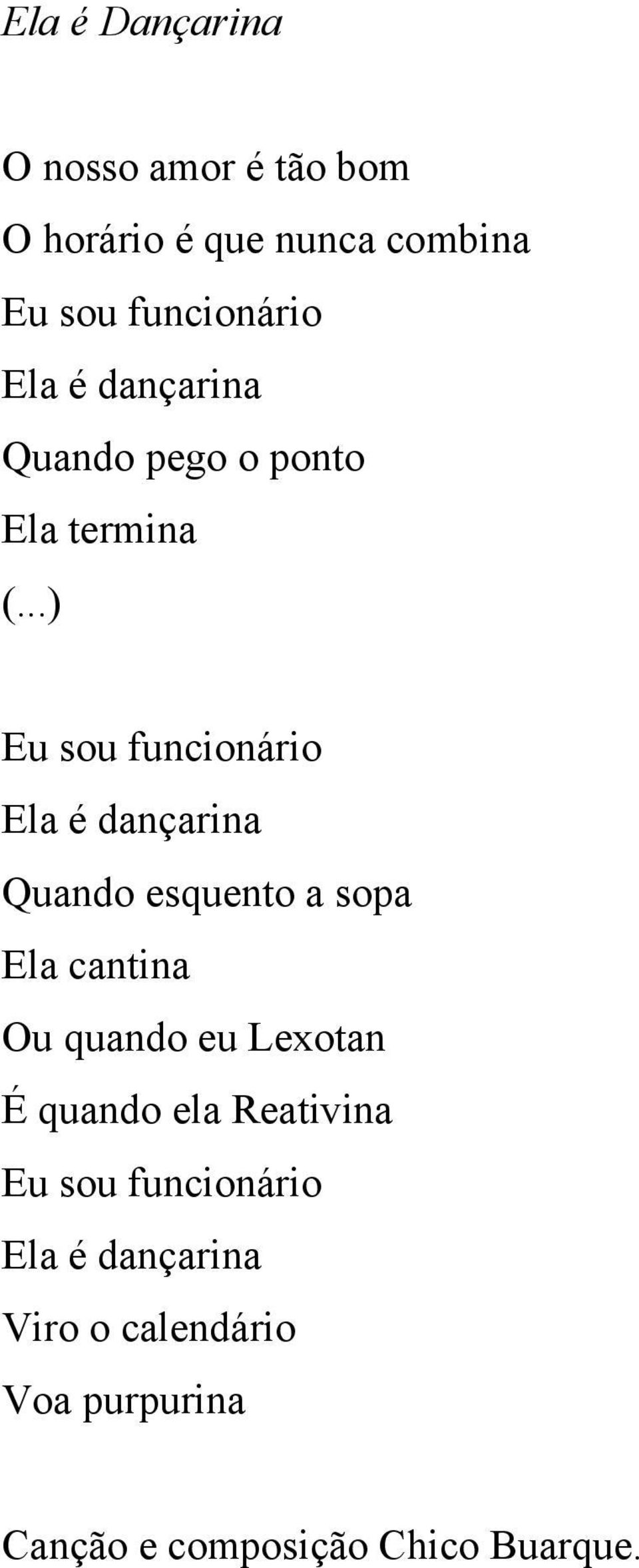 ..) Eu sou funcionário Ela é dançarina Quando esquento a sopa Ela cantina Ou quando eu