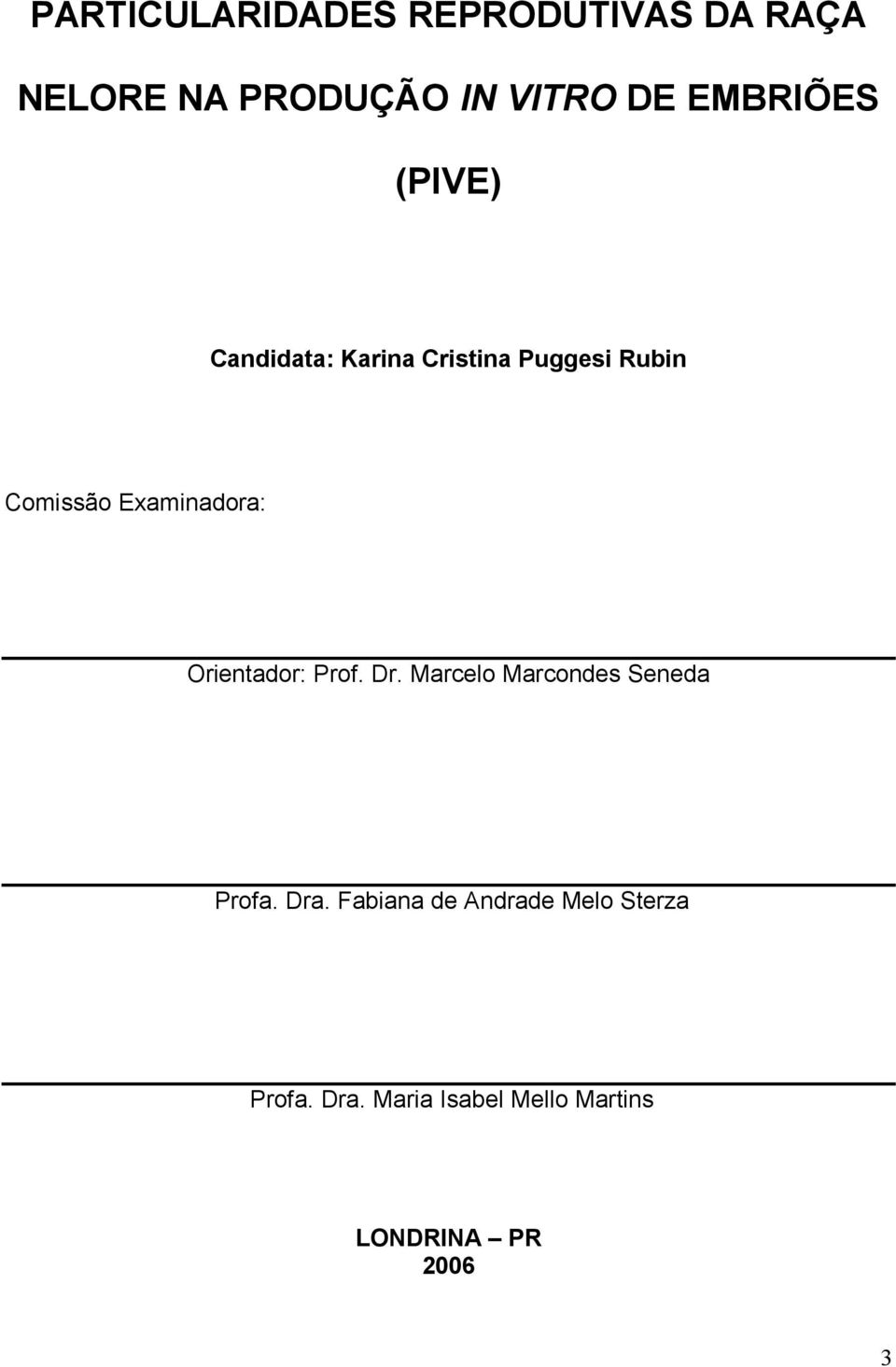 Examinadora: Orientador: Prof. Dr. Marcelo Marcondes Seneda Profa. Dra.