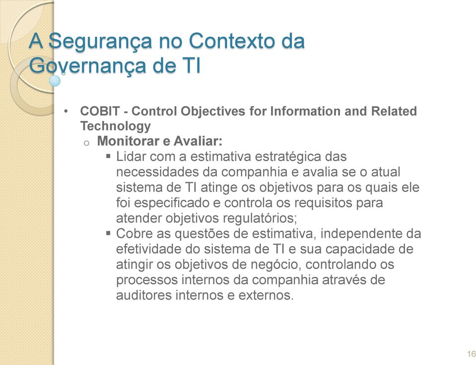 requisitos para atender objetivos regulatórios; Cobre as questões de estimativa, independente da efetividade do sistema de TI e sua