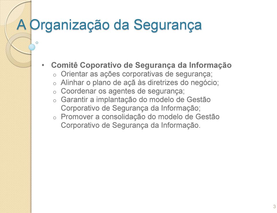 agentes de segurança; o Garantir a implantação do modelo de Gestão Corporativo de Segurança da