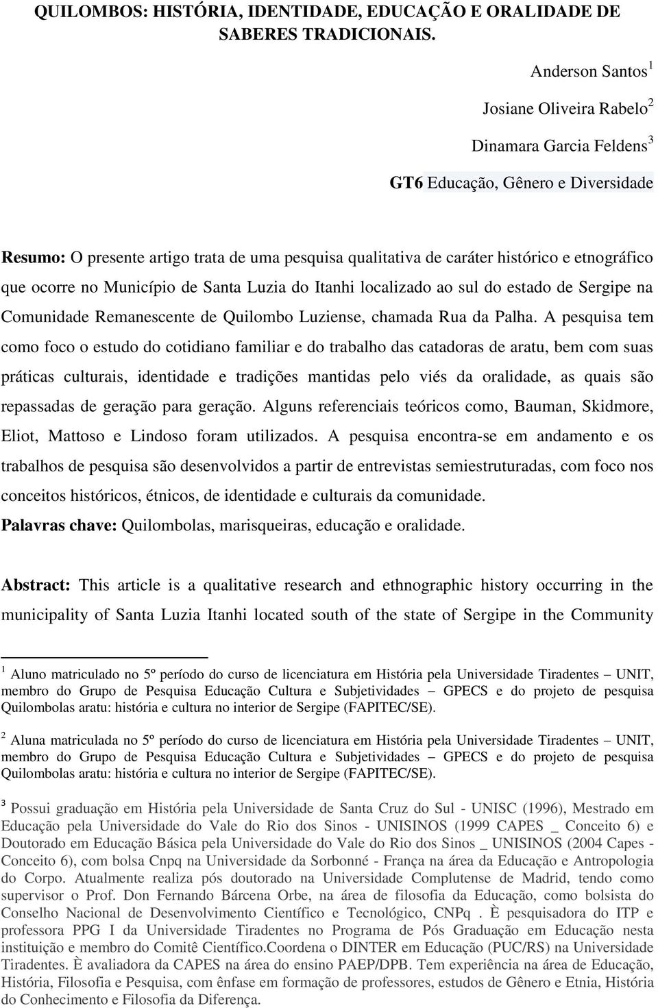 que ocorre no Município de Santa Luzia do Itanhi localizado ao sul do estado de Sergipe na Comunidade Remanescente de Quilombo Luziense, chamada Rua da Palha.