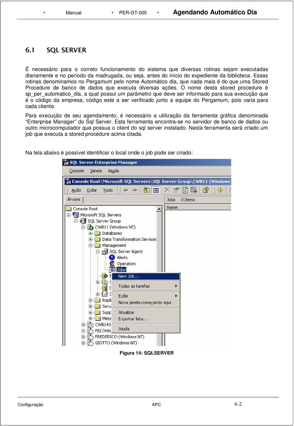 Essas rotinas denominamos no Pergamum pelo nome Automático dia, que nada mais é do que uma Stored Procedure de banco de dados que executa diversas ações.