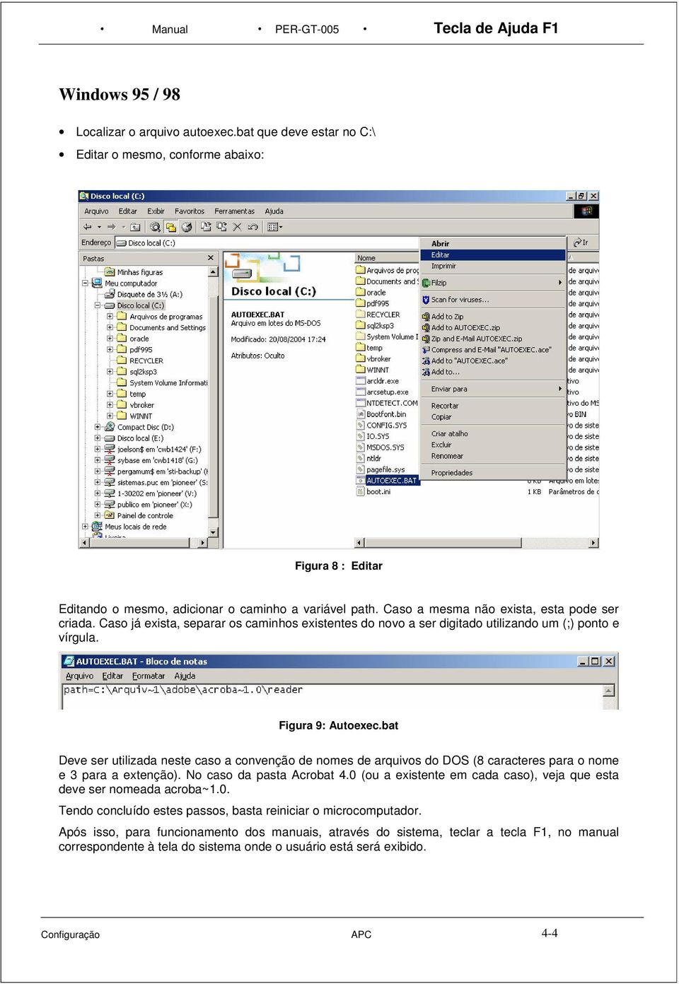 Caso já exista, separar os caminhos existentes do novo a ser digitado utilizando um (;) ponto e vírgula. Figura 9: Autoexec.