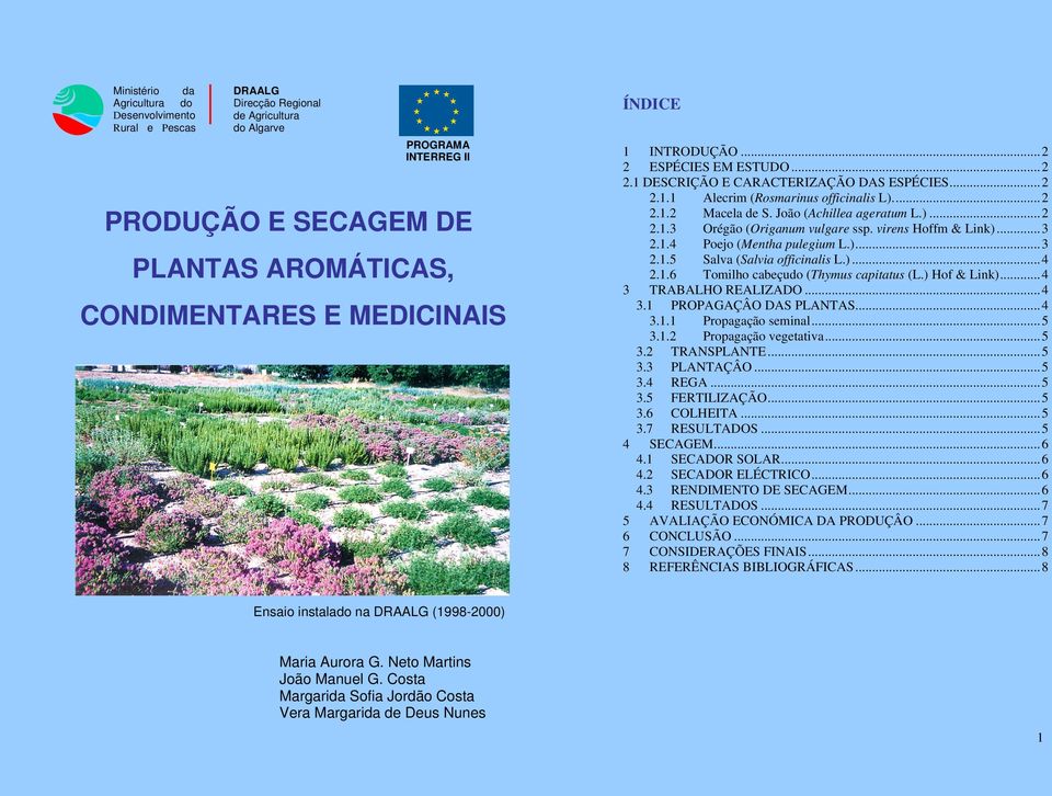 João (Achillea ageratum L.)... 2 2.1.3 Orégão (Origanum vulgare ssp. virens Hoffm & Link)... 3 2.1.4 Poejo (Mentha pulegium L.)... 3 2.1.5 Salva (Salvia officinalis L.)... 4 2.1.6 Tomilho cabeçudo (Thymus capitatus (L.