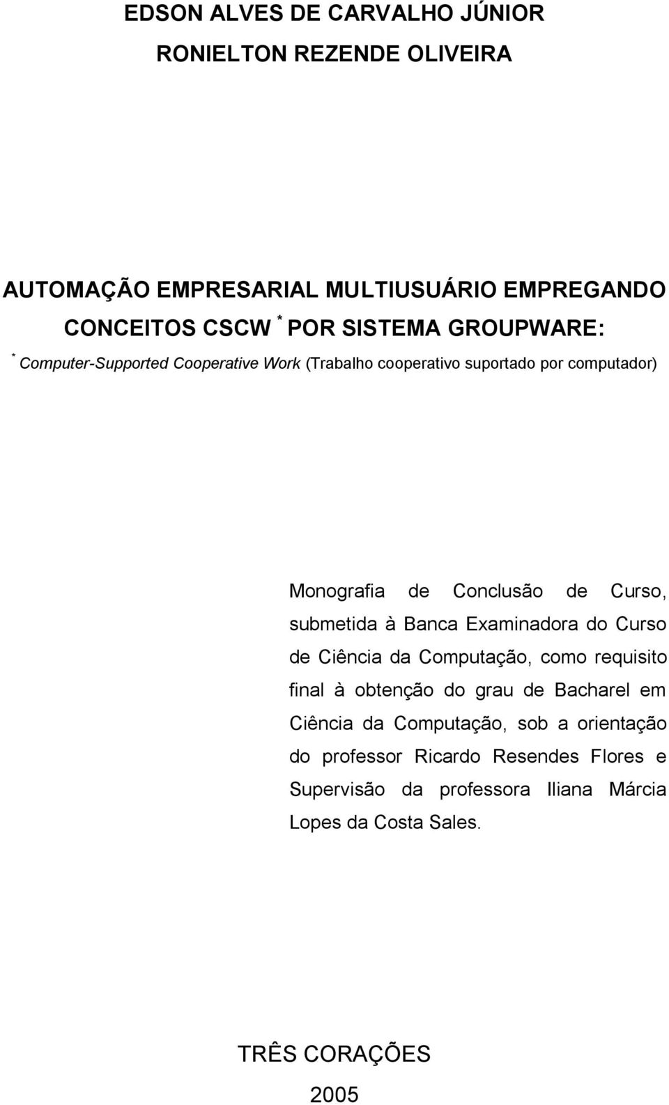 submetida à Banca Examinadora do Curso de Ciência da Computação, como requisito final à obtenção do grau de Bacharel em Ciência da