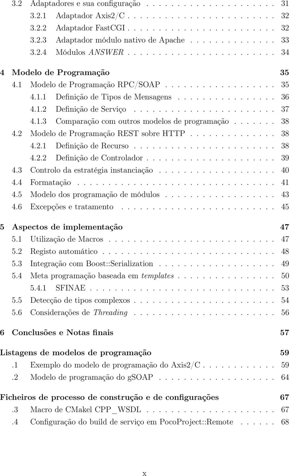 1.2 Definição de Serviço....................... 37 4.1.3 Comparação com outros modelos de programação....... 38 4.2 Modelo de Programação REST sobre HTTP.............. 38 4.2.1 Definição de Recurso.