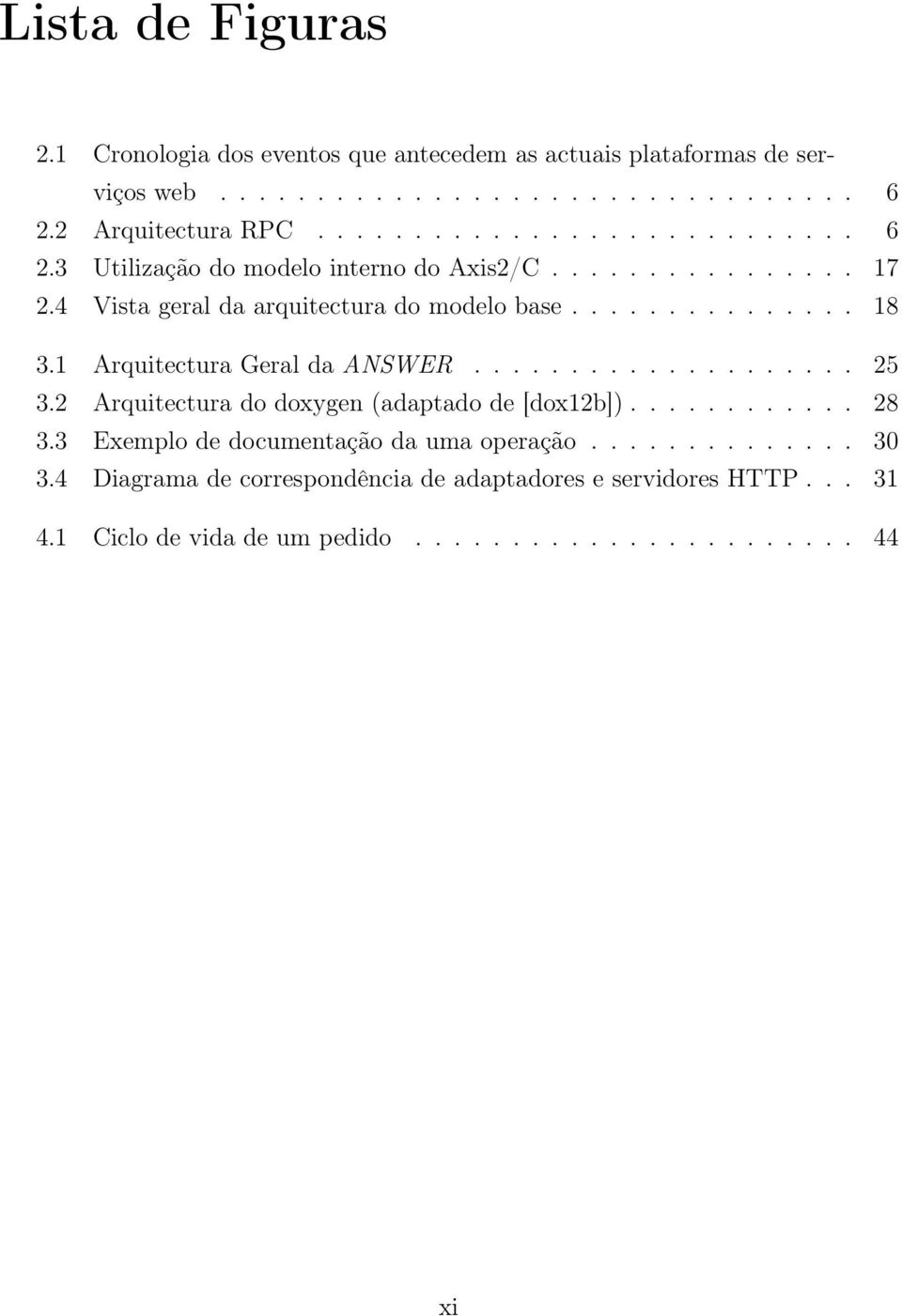 1 Arquitectura Geral da ANSWER.................... 25 3.2 Arquitectura do doxygen (adaptado de [dox12b])............ 28 3.