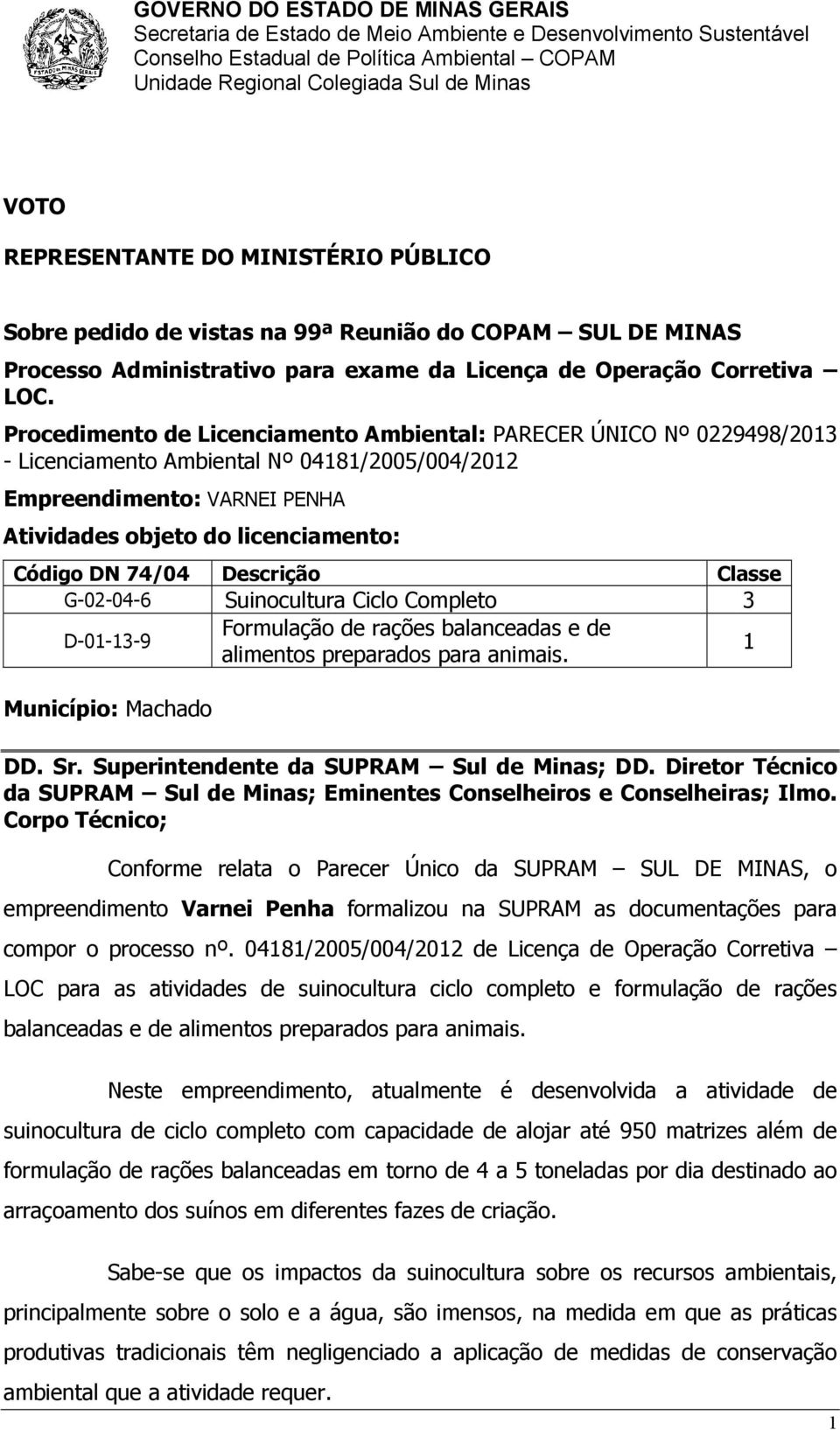 Procedimento de Licenciamento Ambiental: PARECER ÚNICO Nº 0229498/2013 - Licenciamento Ambiental Nº 04181/2005/004/2012 Empreendimento: VARNEI PENHA Atividades objeto do licenciamento: Código DN