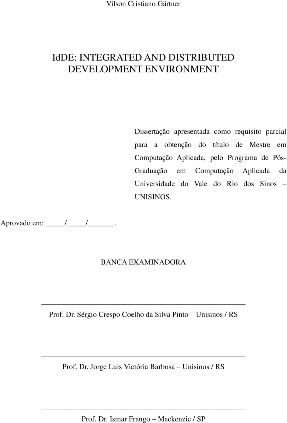 Computação Aplicada da Universidade do Vale do Rio dos Sinos UNISINOS. Aprovado em: / /. BANCA EXAMINADORA Prof. Dr.